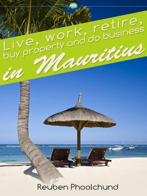 cover image of Live, Work, Retire, Buy Property and Do Business in Mauritius